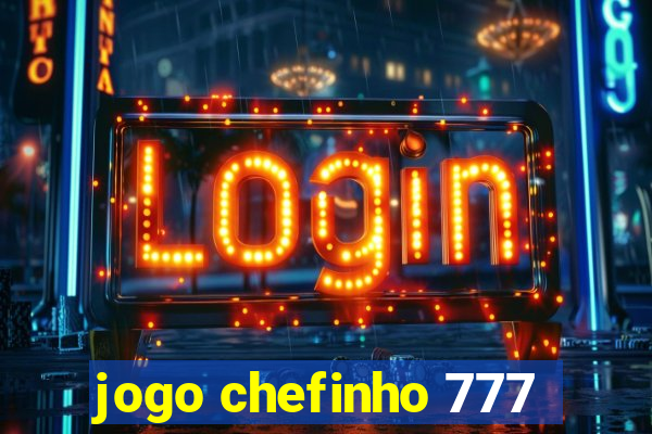 jogo chefinho 777